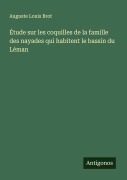 Cover-Bild zum Titel 'Étude sur les coquilles de la famille des nayades qui habitent le bassin du Léman' von 'Auguste Louis Brot'