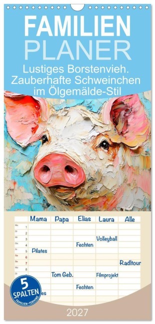 Familienplaner 2027 - Lustiges Borstenvieh. Zauberhafte Schweinchen im Ölgemälde-Stil mit 5 Spalten (Wandkalender, 21 x 45 cm) CALVENDO - Rose Hurley