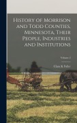 Cover-Bild zum Titel 'History of Morrison and Todd Counties, Minnesota, Their People, Industries and Institutions; Volume 2' von 'Clara K. Fuller'