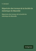 Cover-Bild zum Titel 'Répertoire des travaux de la Société de statistique de Marseille' von 'V. Duviard'