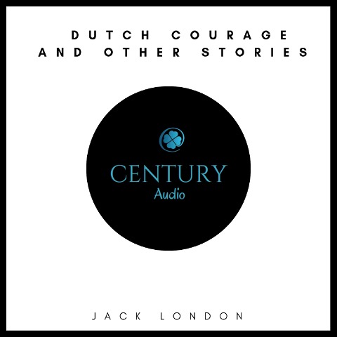 Dutch Courage and Other Stories - Jack London