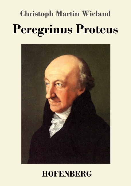 Peregrinus Proteus - Christoph Martin Wieland
