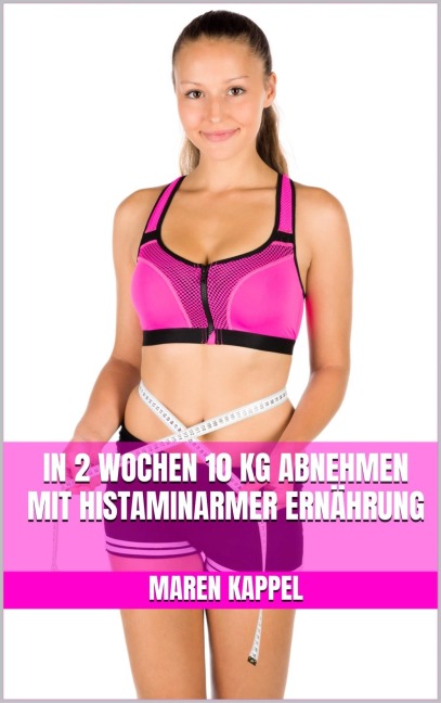 In 2 Wochen 10 kg abnehmen mit histaminarmer Ernährung - Maren Kappel