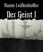 Cover-Bild zum Titel 'Der Geist I' von 'Aaron Leißenhoffer'