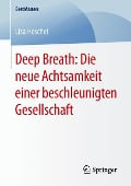 Deep Breath: Die neue Achtsamkeit einer beschleunigten Gesellschaft - Lisa Heschel