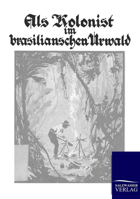 Als Kolonist im brasilianischen Urwald - Fr. Westphal