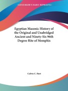 Cover-Bild zum Titel 'Egyptian Masonic History of the Original and Unabridged Ancient and Ninety-Six 96th Degree Rite of Memphis' von 'Calvin C. Burt'