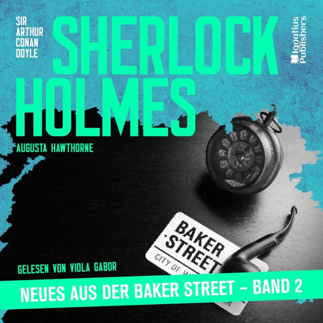 Sherlock Holmes - Neues aus der Baker Street (Band 2) - Arthur Conan Doyle, Augusta Hawthorne