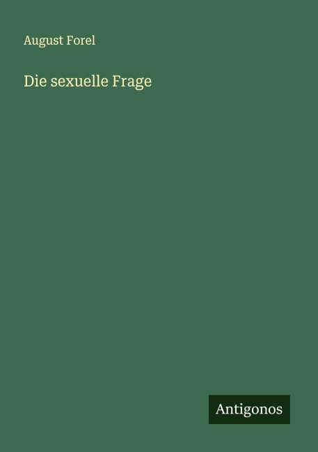 Die sexuelle Frage - August Forel