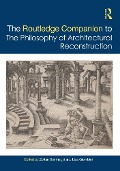 Cover-Bild zum Titel 'The Routledge Companion to the Philosophy of Architectural Reconstruction' von ''