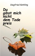 Cover-Bild zum Titel 'Du gibst mich nicht dem Tode preis' von 'Siegfried Kettling'