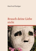 Cover-Bild zum Titel 'Brauch deine Liebe nicht' von 'Manfred Riediger'