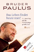 Cover-Bild zum Titel 'Das Leben findet heute statt!' von 'Bruder Paulus Terwitte'
