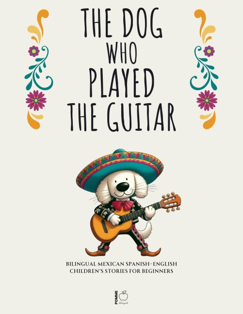 The Dog Who Played the Guitar: Bilingual Mexican Spanish-English Children's Stories for Beginners - Pomme Bilingual