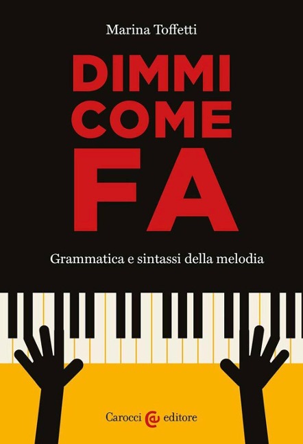 Dimmi come fa. Grammatica e sintassi della melodia - Marina Toffetti