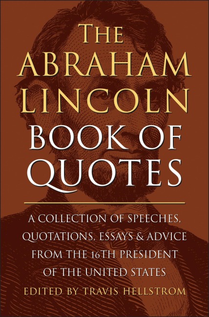 The Abraham Lincoln Book of Quotes - Travis Hellstrom