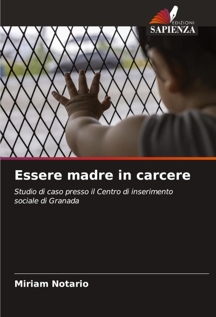 Essere madre in carcere - Miriam Notario