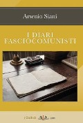I diari fasciocomunisti - Arsenio Siani
