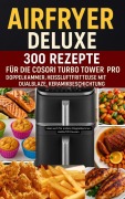 Airfryer Deluxe: Über 300 Rezepte für die COSORI Turbo Tower Pro - Doppelkammmer-Heißluftfritteuse mit DualBlaze, Keramikbeschichtung - Frida Kochlust