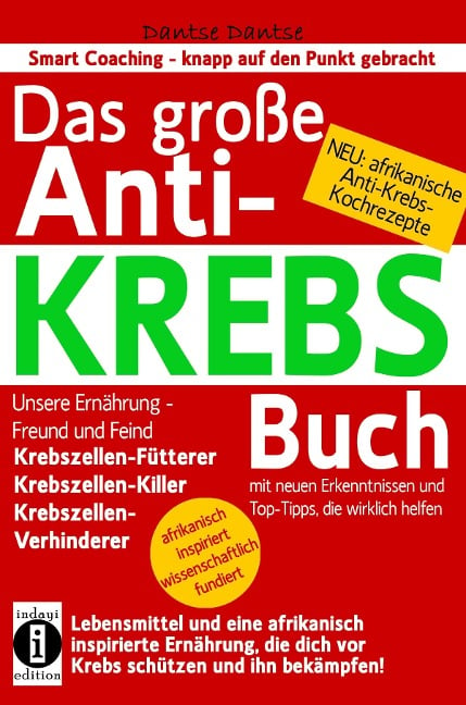 Das große ANTI-KREBS Buch:Lebensmittel und eine afrikanisch inspirierte Ernährung, die dich vor Krebs schützen und ihn bekämpfen! - Dantse Dantse