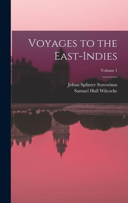 Voyages to the East-Indies; Volume 1 - Johan Splinter Stavorinus, Samuel Hull Wilcocke