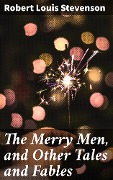 The Merry Men, and Other Tales and Fables - Robert Louis Stevenson