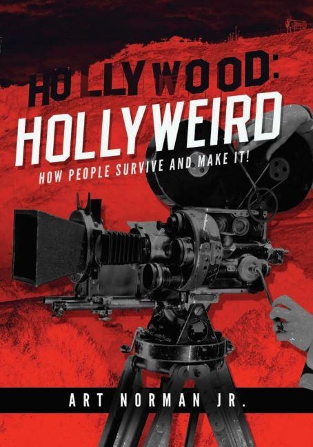 Hollywood: Hollyweird How People Survive and Make It! - Jr. Art Norman