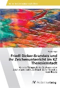 Cover-Bild zum Titel 'Friedl Dicker-Brandeis und ihr Zeichenunterricht im KZ Theresienstadt' von 'Valerie Pagel'