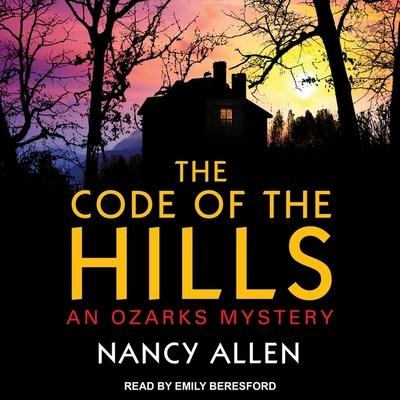 The Code of the Hills Lib/E: An Ozarks Mystery - Nancy Allen