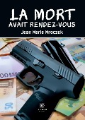 Cover-Bild zum Titel 'La mort avait rendez-vous' von 'Jean Marie Mroczek'
