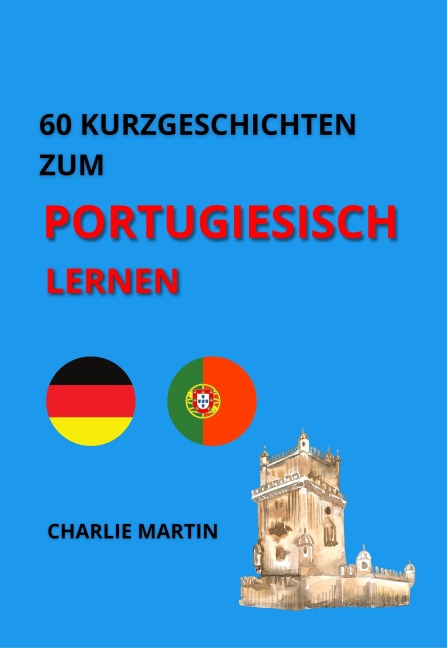 60 Kurzgeschichten zum Portugiesischlernen - Charlie Martin, Charlie Martin