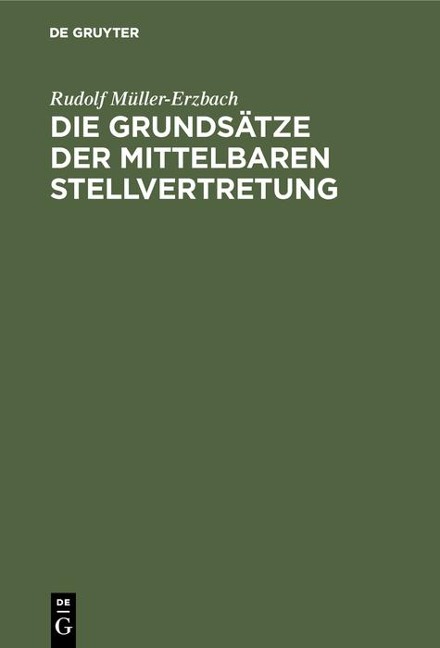 Die Grundsätze der mittelbaren Stellvertretung - Rudolf Müller-Erzbach