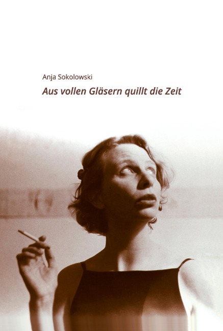 Aus vollen Gläsern quillt die Zeit - Lilia Sokolowski, Leonid Sokolowski