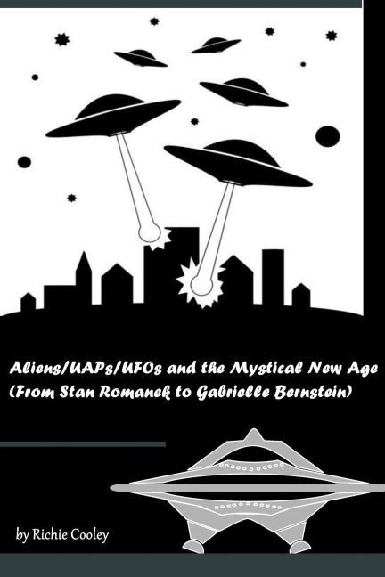 Aliens/UAPs/UFOs and the Mystical New Age (From Stan Romanek to Gabrielle Bernstein) - Richie Cooley