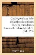 Catalogue d'Une Jolie Collection de Tableaux Anciens Et Modernes Formant Le Cabinet de M. T. - Ferdinand Laneuville