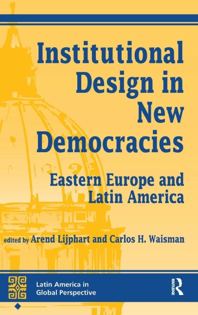Institutional Design In New Democracies - Arend Lijphart, Carlos Waisman