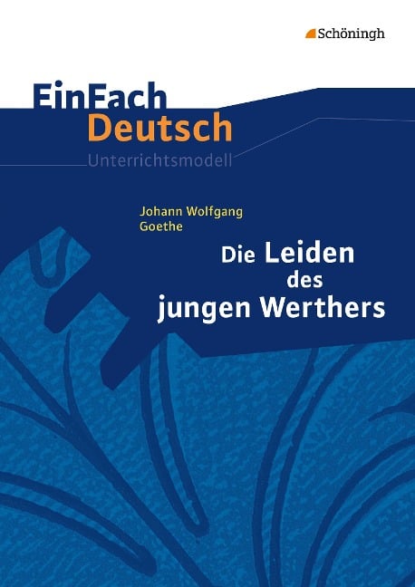 Die Leiden des jungen Werthers. EinFach Deutsch Unterrichtsmodelle - Johann Wolfgang von Goethe, Hendrik Madsen, Rainer Madsen