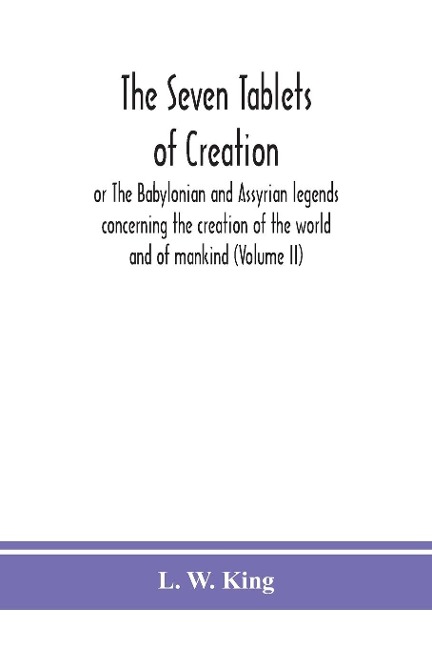 The seven tablets of creation - L. W. King
