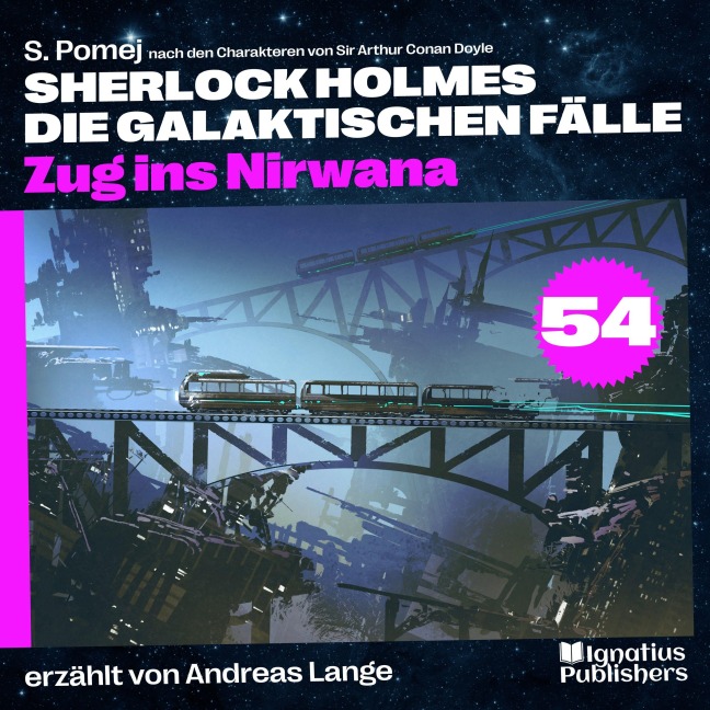 Zug ins Nirwana (Sherlock Holmes - Die galaktischen Fälle, Folge 54) - Arthur Conan Doyle, S. Pomej