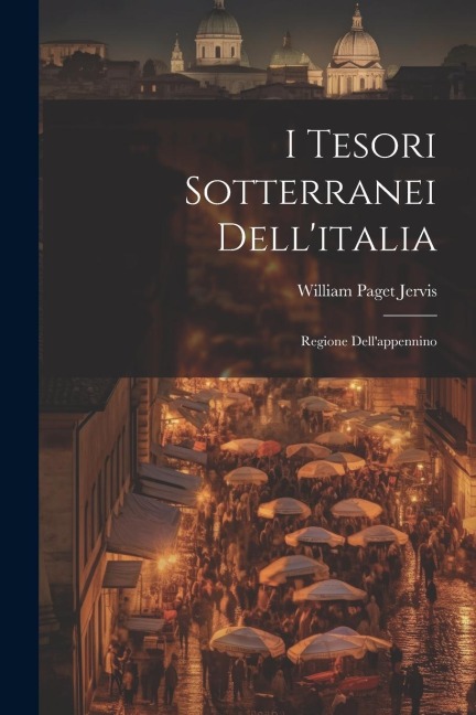 I Tesori Sotterranei Dell'italia - William Paget Jervis