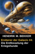 Cover-Bild zum Titel 'Eroberer der Galaxis #4: Die Entfesselung der Kriegshunde' von 'Hendrik M. Bekker'