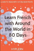 Learn French with Around The World In 80 Days: Interlinear French to English - Kees van den End, Bermuda Word Hyplern, Jules Verne