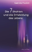Cover-Bild zum Titel 'Die 7 Strahlen und die Entwicklung des Lebens' von 'Gabrièle A. Franklin'