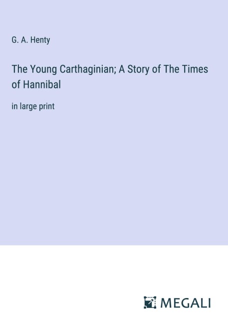 The Young Carthaginian; A Story of The Times of Hannibal - G. A. Henty