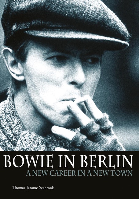 Bowie In Berlin - Thomas Jerome Seabrook