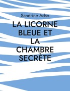 Cover-Bild zum Titel 'La Licorne Bleue et la Chambre Secrète' von 'Sandrine Adso'