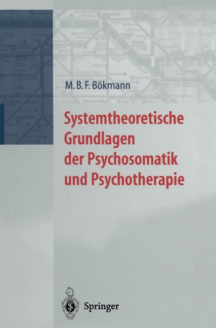 Systemtheoretische Grundlagen der Psychosomatik und Psychoterapie - M. B. F. Bökmann