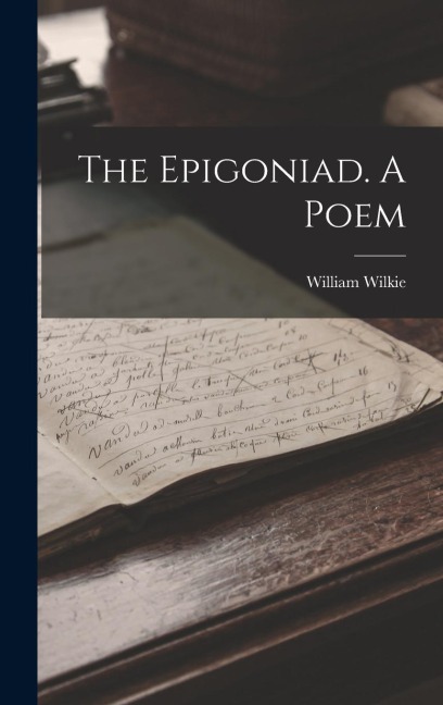 The Epigoniad. A Poem - William Wilkie