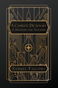 A Complete Dictionary of Synonyms and Antonyms - Samuel Fallows