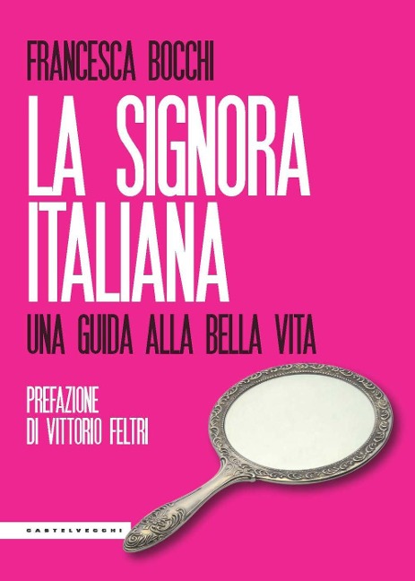 La signora italiana. Una guida alla bella vita - Francesca Bocchi